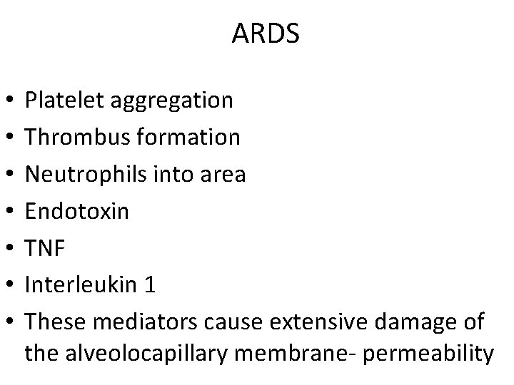 ARDS • • Platelet aggregation Thrombus formation Neutrophils into area Endotoxin TNF Interleukin 1