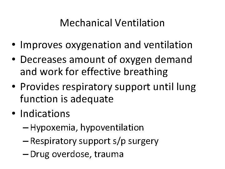 Mechanical Ventilation • Improves oxygenation and ventilation • Decreases amount of oxygen demand work