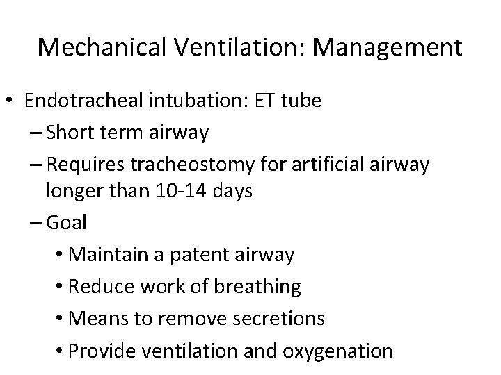 Mechanical Ventilation: Management • Endotracheal intubation: ET tube – Short term airway – Requires