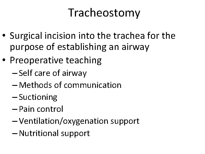 Tracheostomy • Surgical incision into the trachea for the purpose of establishing an airway