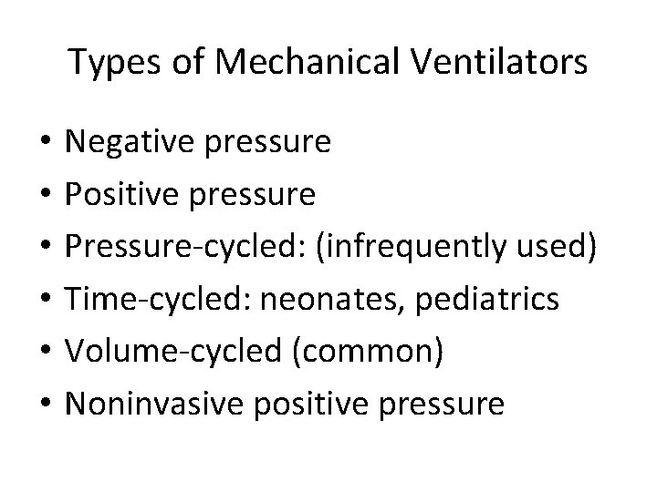 Types of Mechanical Ventilators • • • Negative pressure Positive pressure Pressure-cycled: (infrequently used)