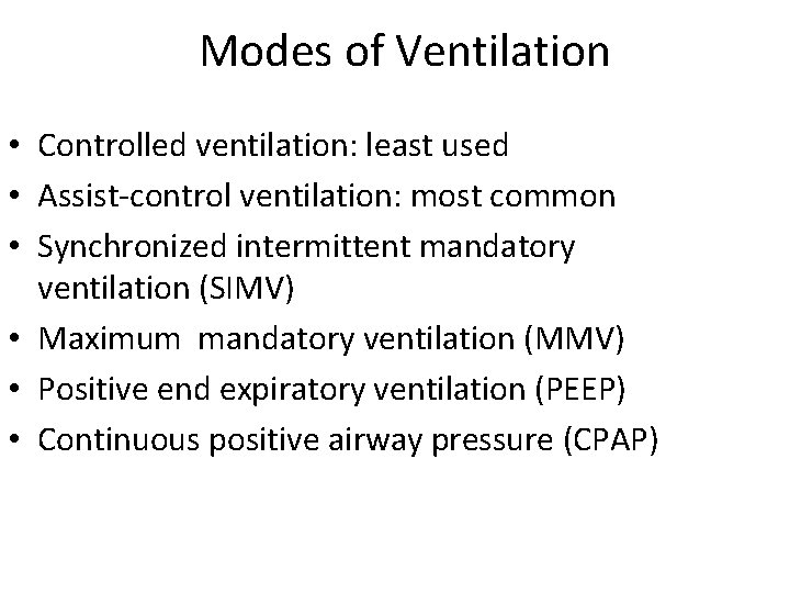 Modes of Ventilation • Controlled ventilation: least used • Assist-control ventilation: most common •