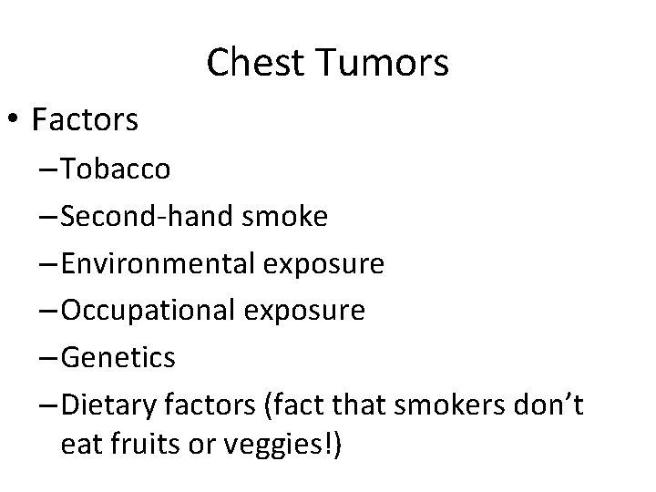 Chest Tumors • Factors – Tobacco – Second-hand smoke – Environmental exposure – Occupational