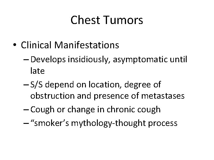 Chest Tumors • Clinical Manifestations – Develops insidiously, asymptomatic until late – S/S depend