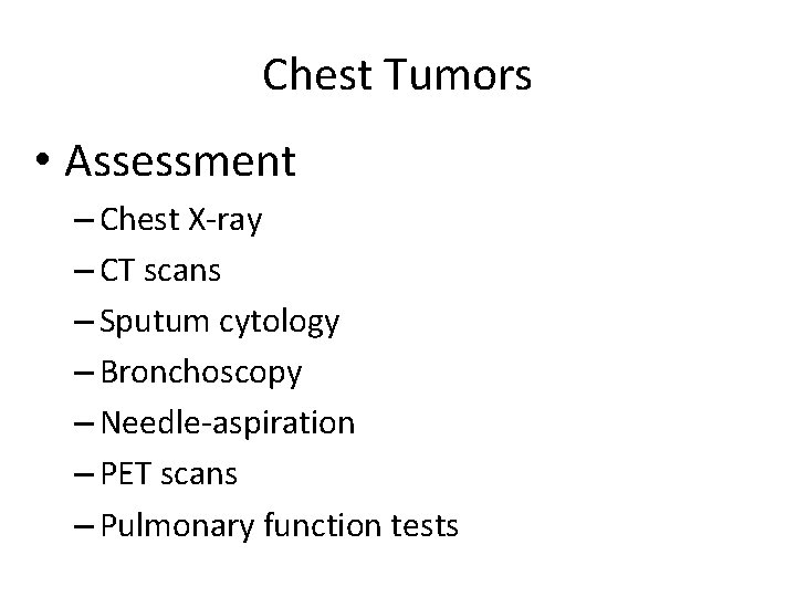 Chest Tumors • Assessment – Chest X-ray – CT scans – Sputum cytology –