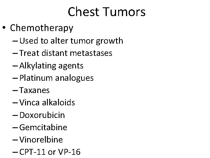 Chest Tumors • Chemotherapy – Used to alter tumor growth – Treat distant metastases