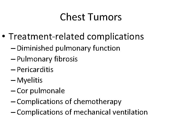 Chest Tumors • Treatment-related complications – Diminished pulmonary function – Pulmonary fibrosis – Pericarditis