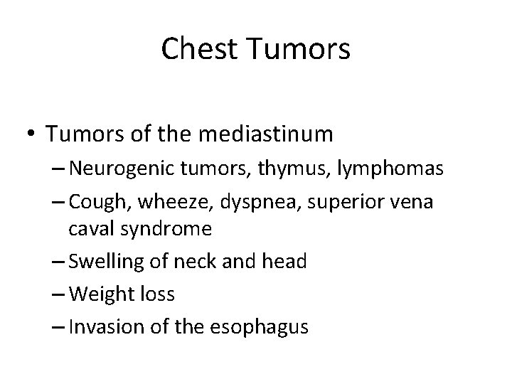 Chest Tumors • Tumors of the mediastinum – Neurogenic tumors, thymus, lymphomas – Cough,