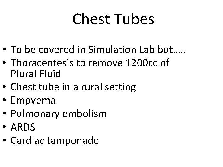 Chest Tubes • To be covered in Simulation Lab but…. . • Thoracentesis to