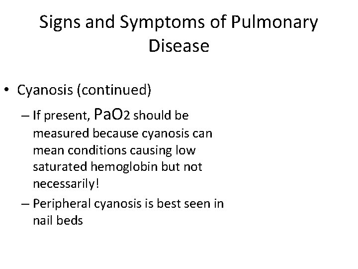 Signs and Symptoms of Pulmonary Disease • Cyanosis (continued) – If present, Pa. O