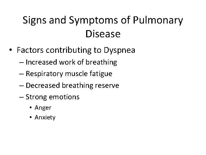 Signs and Symptoms of Pulmonary Disease • Factors contributing to Dyspnea – Increased work
