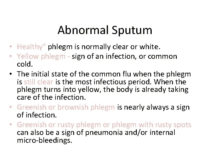 Abnormal Sputum • Healthy" phlegm is normally clear or white. • Yellow phlegm -