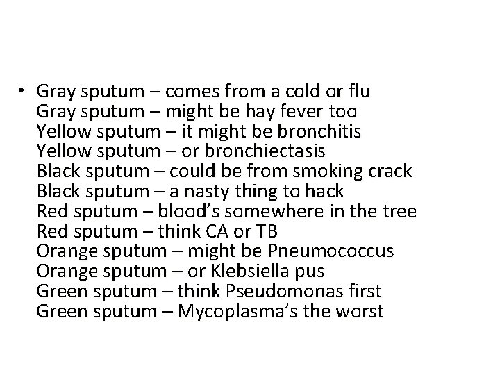 • Gray sputum – comes from a cold or flu Gray sputum –