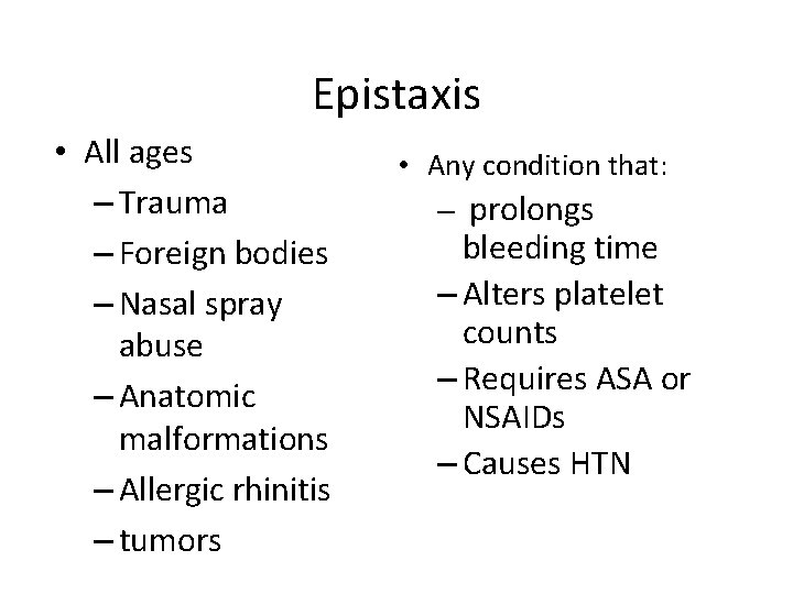 Epistaxis • All ages – Trauma – Foreign bodies – Nasal spray abuse –