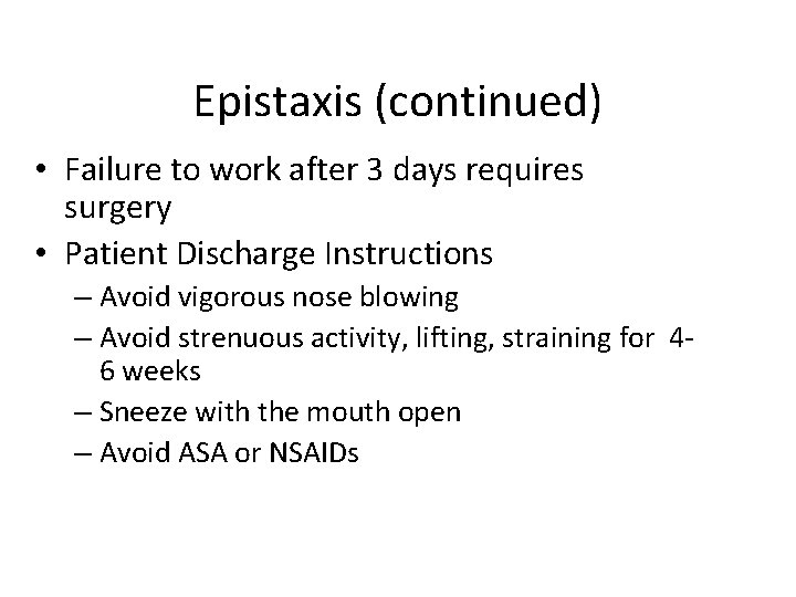 Epistaxis (continued) • Failure to work after 3 days requires surgery • Patient Discharge