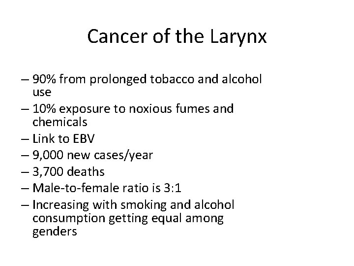 Cancer of the Larynx – 90% from prolonged tobacco and alcohol use – 10%