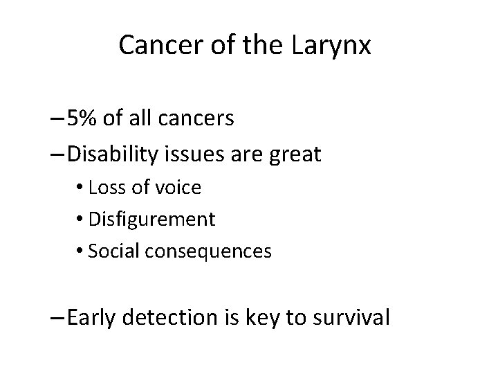 Cancer of the Larynx – 5% of all cancers – Disability issues are great