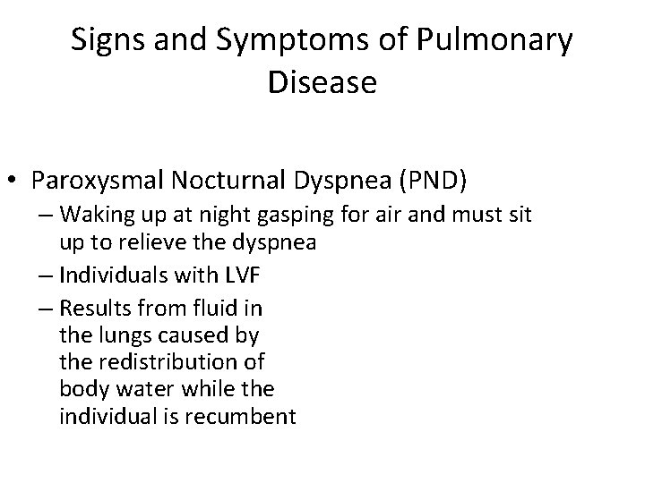 Signs and Symptoms of Pulmonary Disease • Paroxysmal Nocturnal Dyspnea (PND) – Waking up