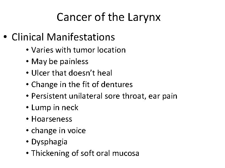 Cancer of the Larynx • Clinical Manifestations • Varies with tumor location • May