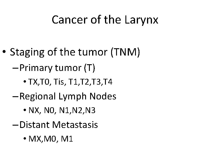 Cancer of the Larynx • Staging of the tumor (TNM) – Primary tumor (T)