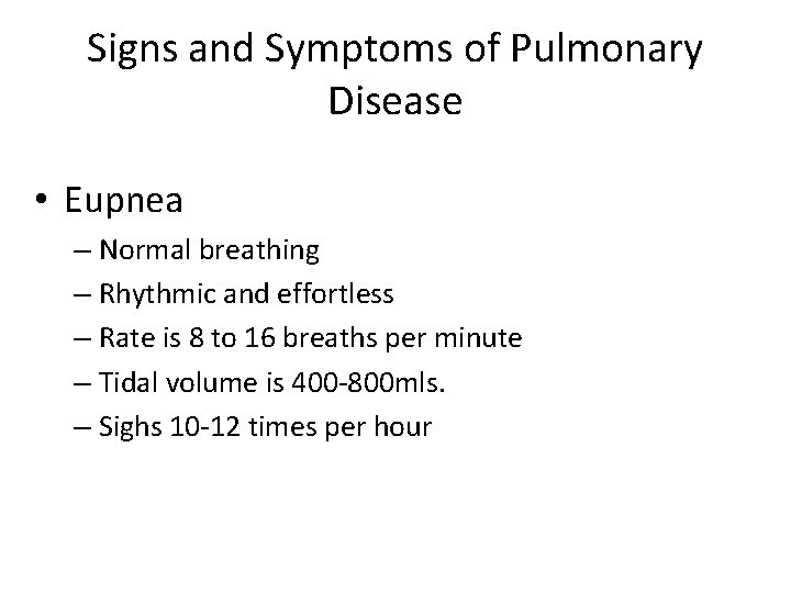 Signs and Symptoms of Pulmonary Disease • Eupnea – Normal breathing – Rhythmic and