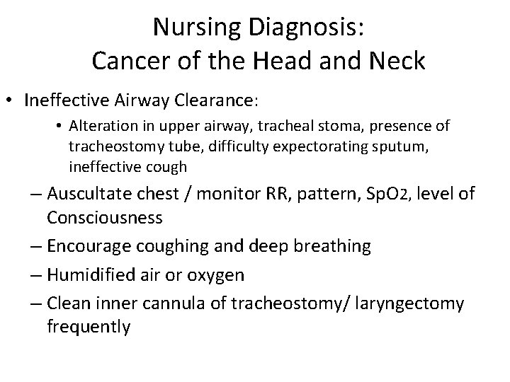 Nursing Diagnosis: Cancer of the Head and Neck • Ineffective Airway Clearance: • Alteration