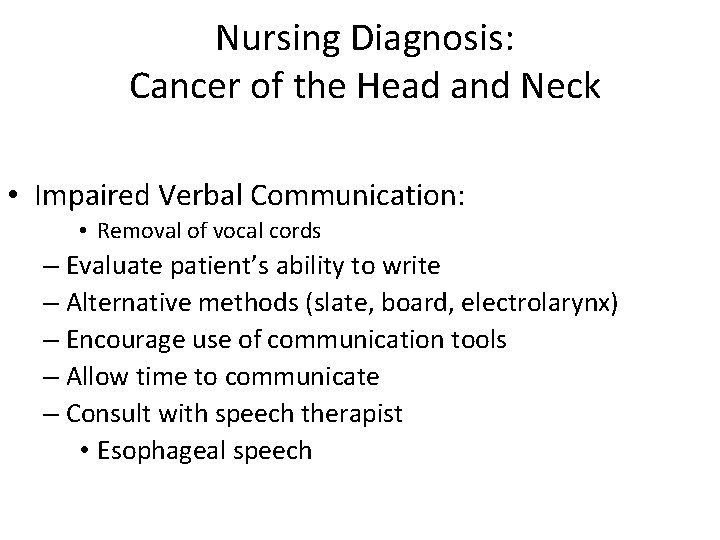 Nursing Diagnosis: Cancer of the Head and Neck • Impaired Verbal Communication: • Removal