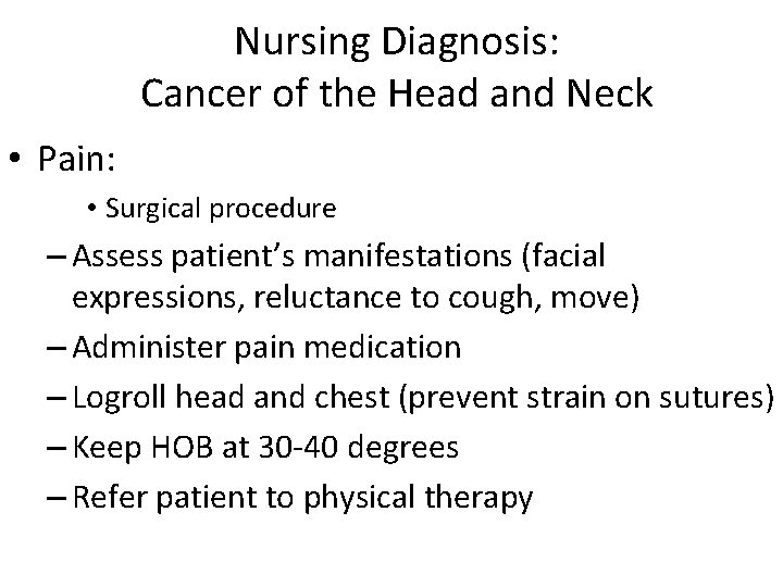 Nursing Diagnosis: Cancer of the Head and Neck • Pain: • Surgical procedure –