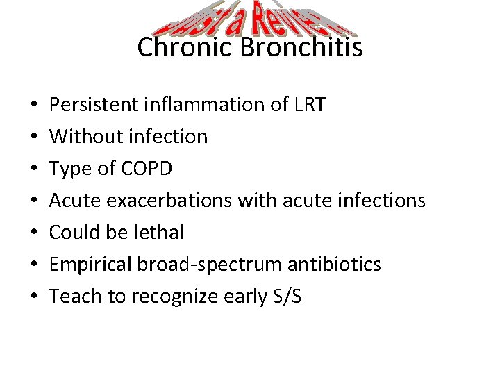 Chronic Bronchitis • • Persistent inflammation of LRT Without infection Type of COPD Acute