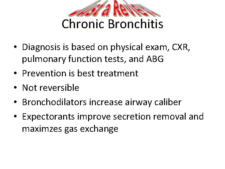 Chronic Bronchitis • Diagnosis is based on physical exam, CXR, pulmonary function tests, and