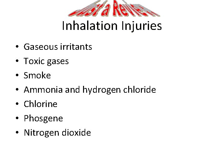 Inhalation Injuries • • Gaseous irritants Toxic gases Smoke Ammonia and hydrogen chloride Chlorine