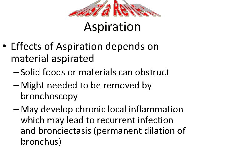 Aspiration • Effects of Aspiration depends on material aspirated – Solid foods or materials