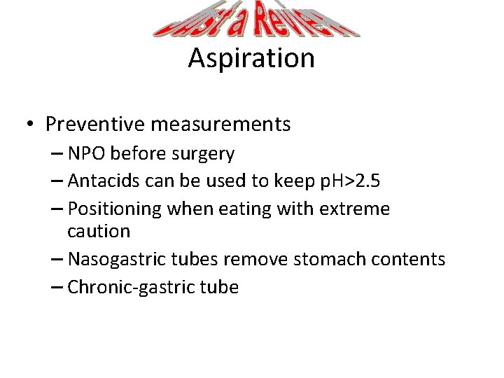 Aspiration • Preventive measurements – NPO before surgery – Antacids can be used to