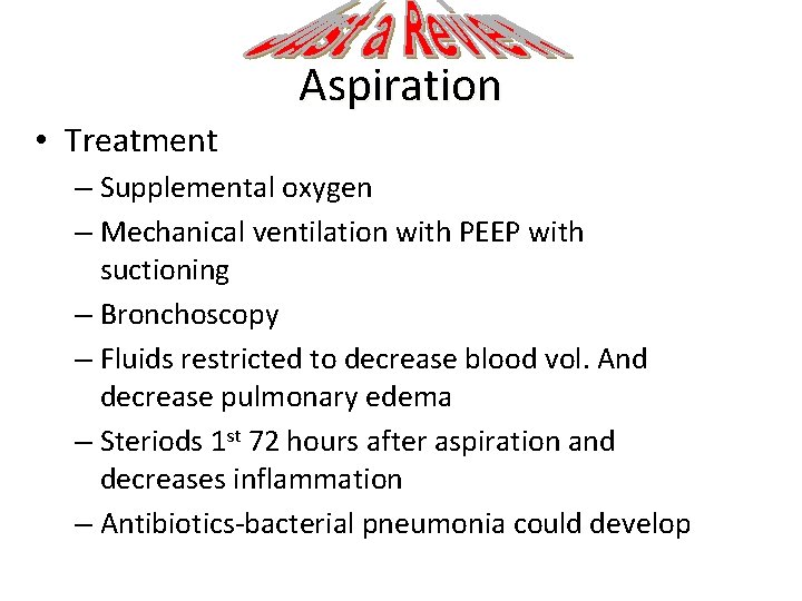 Aspiration • Treatment – Supplemental oxygen – Mechanical ventilation with PEEP with suctioning –