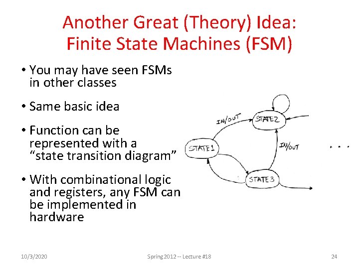 Another Great (Theory) Idea: Finite State Machines (FSM) • You may have seen FSMs