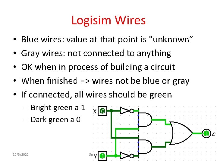 Logisim Wires • • • Blue wires: value at that point is "unknown” Gray