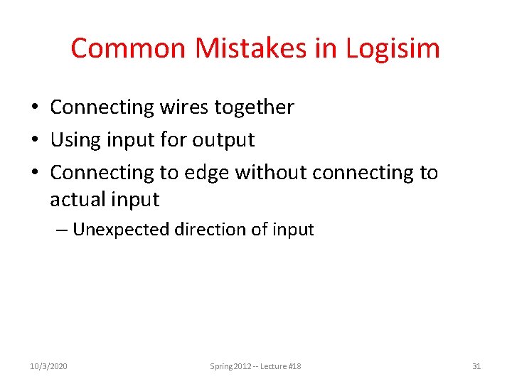 Common Mistakes in Logisim • Connecting wires together • Using input for output •