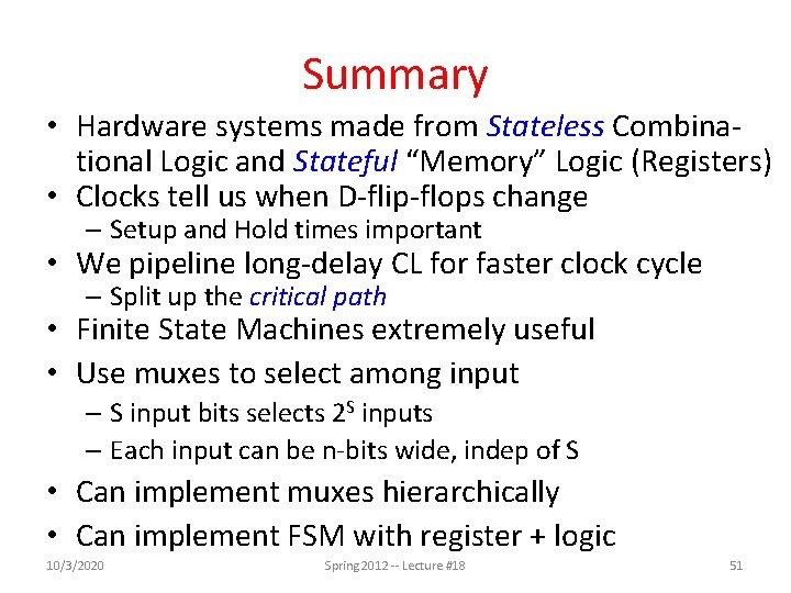 Summary • Hardware systems made from Stateless Combinational Logic and Stateful “Memory” Logic (Registers)