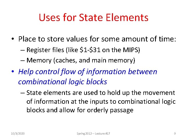 Uses for State Elements • Place to store values for some amount of time: