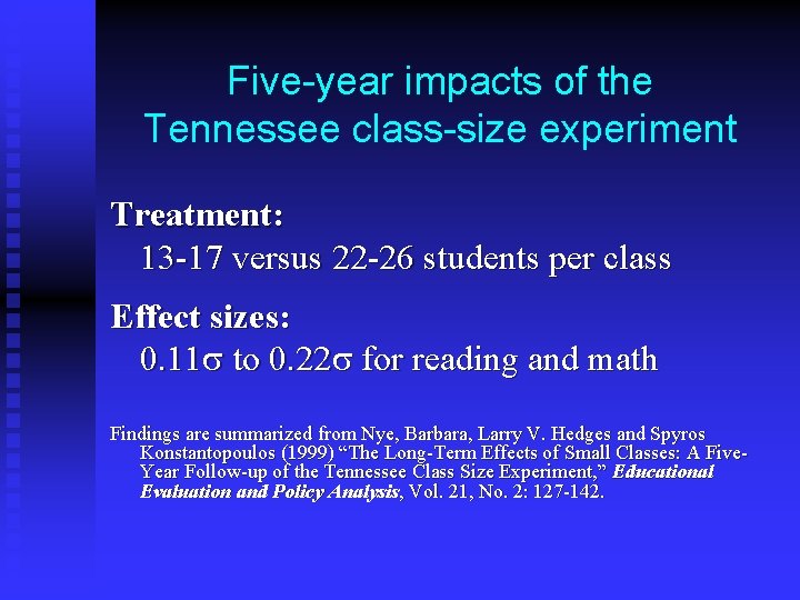 Five-year impacts of the Tennessee class-size experiment Treatment: 13 -17 versus 22 -26 students