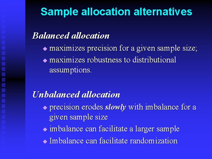 Sample allocation alternatives Balanced allocation maximizes precision for a given sample size; u maximizes