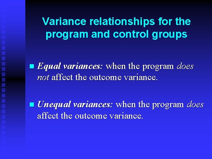 Variance relationships for the program and control groups n Equal variances: when the program