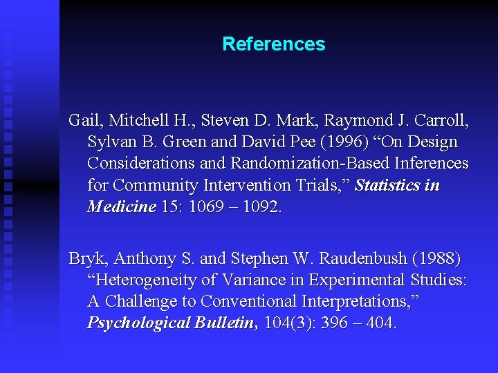 References Gail, Mitchell H. , Steven D. Mark, Raymond J. Carroll, Sylvan B. Green