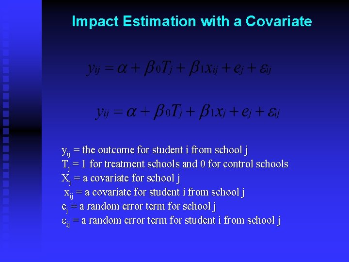 Impact Estimation with a Covariate yij = the outcome for student i from school