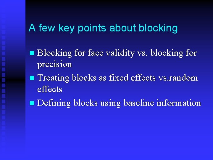 A few key points about blocking Blocking for face validity vs. blocking for precision