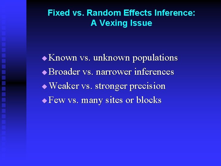 Fixed vs. Random Effects Inference: A Vexing Issue Known vs. unknown populations u Broader