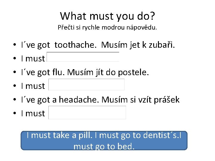 What must you do? Přečti si rychle modrou nápovědu. • • • I´ve got