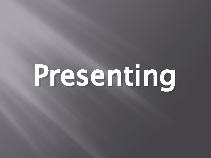 Presenting Presenting