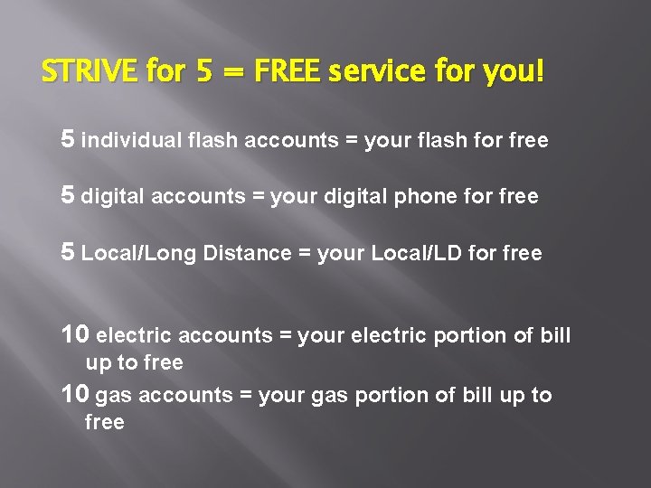 STRIVE for 5 = FREE service for you! 5 individual flash accounts = your STRIVE for 5 = FREE service for you! 5 individual flash accounts = your