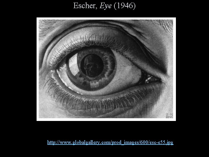 Escher, Eye (1946) http: //www. globalgallery. com/prod_images/600/esc-e 55. jpg 